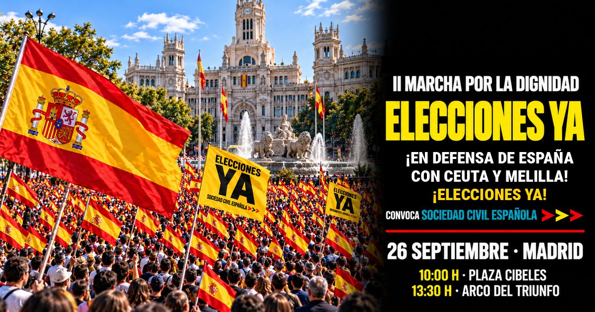 II Marcha por la Dignidad. Elecciones ya. Convoca Sociedad Civil Española. 26 de septiembre, Madrid. 10:00 h Plaza de Cibeles, 13:30 h Arco del Triunfo. ¡En defensa de España, Elecciones ya!